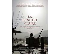 Collectif – La Lune est claire : La Légion étrangère au combat (2008-2018)