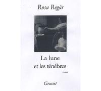 La lune et les ténèbres - Rosa Regas - Grasset - broché - Roman