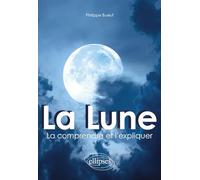 La lune: La comprendre et l'expliquer