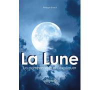 La Lune : la comprendre et l'expliquer - Philippe Boeuf - Ellipses - broché - Guide