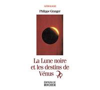 La Lune Noire Et Les Destins De Venus - Astrologie Psychanalytique, Séminaires 2 Et 3
