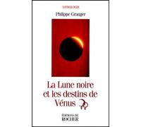La Lune Noire Et Les Destins De Venus - Astrologie Psychanalytique, Séminaires 2 Et 3