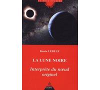 La Lune noire, interprète du noeud originel Renée Lebeuf (Auteur)