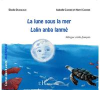 La lune sous la mer Lalin aban lanmè - À partir de 6 ans - Isabelle Cadoré - L'harmattan - broché - Contes et légendes jeunesse