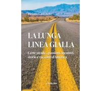 La Lunga Linea Gialla: Certe strade...passioni, incontri, storie e racconti d’America