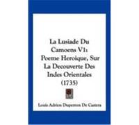 La Lusiade Du Camoens V1: Poeme Heroique, Sur La Decouverte Des Indes Orientales (1735) De Castera, Louis Adrien Duperron (Auteur)