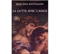 La lutte avec l'Ange Jean Paul Kauffmann (Auteur)