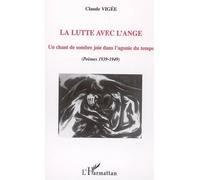 La lutte avec l'ange Un chant de sombre joie dans l'agonie du temps - (Poèmes 1939-1949) - Claude Vigée - L'harmattan - broché - Poésie