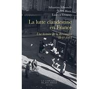 La Lutte clandestine en France Une histoire de la Résistance: 1940-1944