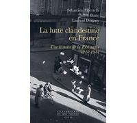 La Lutte Clandestine En France - Une Histoire De La Résistance, 1940-1944