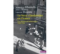 La Lutte clandestine en France Une histoire de la Résistance 1940-1944 - Sébastien Albertelli - Points - Poche - Essai