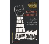 La lutte continue ?: Les conflits du travail dans la France contemporaine