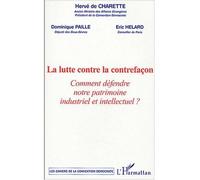 La lutte contre la contrefaçon Comment défendre notre patrimoine industriel et intellectuel ? - Hervé de Charette - L'harmattan - broché - Etude