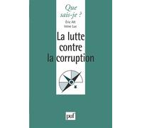 La lutte contre la corruption - Eric Alt - Que Sais-Je - Poche - Etude