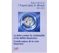 La lutte contre la criminalité et les délits financiers Grands enjeux de la crise financière.Rapport moral sur l'argent dans le monde 2011-2012. - Pascale Beracha - Ass.economie Financiere - broché - 