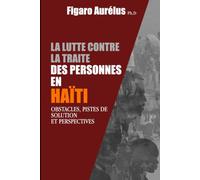 La lutte contre la traite des personnes en Haiti: Obstacles, pistes de solution et perspectives
