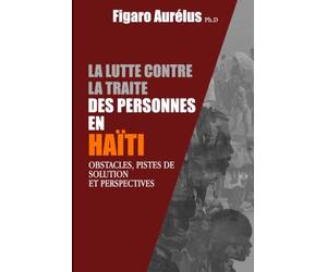 La lutte contre la traite des personnes en Haiti: Obstacles, pistes de solution et perspectives