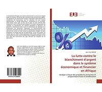 La lutte contre le blanchiment d'argent dans le système économique et financier en Afrique: Analyse critique des procédures existantes et propositions d'axes d'amélioration
