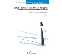 La lutte contre le blanchiment d'argent – pistes d'actions entre prévention et répression