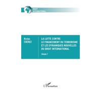 La lutte contre le financement du terrorisme et les dynamiques nouvelles du droit international Volume 2 - Nicolas Eskenazi - L'harmattan - broché - Etude