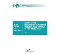 La lutte contre le financement du terrorisme et les dynamiques nouvelles du droit international: Volume 1
