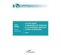 La Lutte Contre Le Financement Du Terrorisme Et Les Dynamiques Nouvelles Du Droit International - Volume 1