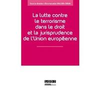 La lutte contre le terrorisme dans le droit et la jurisprudence de l'union europ Mission de recherche droit et justice (Auteur), Emmanuelle Saulnier-Cassia (Auteur)