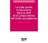 La lutte contre le terrorisme dans le droit et la jurisprudence de l'union europ Sous la direction d'emmanuelle saulnier-cassia - Mission de recherche droit et justice - Lgdj - broché - Etude