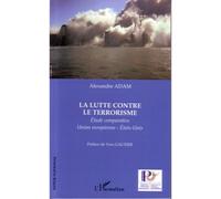 La lutte contre le terrorisme Étude comparative Union européenne-États-Unis - Alexandre Adam - L'harmattan - broché - Essai