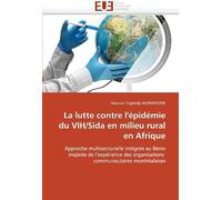 La Lutte Contre L'épidémie Du Vih/Sida En Milieu Rural En Afrique: Approche Multisectorielle Intégrée Au Bénin Inspirée De L'expérience Des ... Montréalaises (Omn.Univ.Europ.)