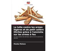 La lutte contre les armes légères et de petit calibre illicites grâce à l'amnistie sur les armes à feu: Le cas du district de Zambezi, dans le nord-ouest de la Zambie
