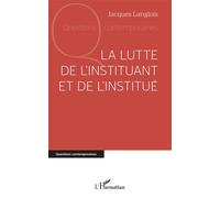La lutte de l'instituant et de l'institué - Jacques Langlois - L'harmattan - broché - Essai