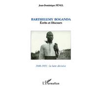 La Lutte décisive. Barthélémy Boganda : écrits et discours, 1946-1951