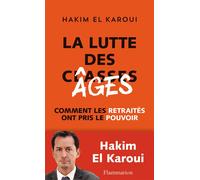 La Lutte des âges Comment les retraités ont pris le pouvoir - Hakim El Karoui - Flammarion - broché - Etude