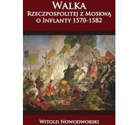 La lutte entre la République de Pologne et Moscou au sujet des Inflants 1570-1582