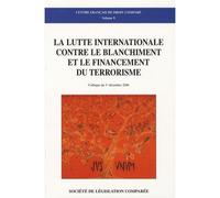 La lutte internationale contre le blanchiment et le financement du terrorisme Colloque du 1er décembre 2006 - CENTRE FRANÇAIS DE DROIT COMPARÉ - Societe Legislation Comparee - broché - Etude