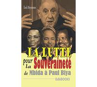 La lutte pour la souveraineté de Mbida à Paul Biya