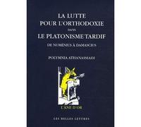 La Lutte Pour L'orthodoxie Dans Le Platonisme Tardif - De Numénius Et Plotin À Damascius