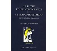 La lutte pour l'orthodoxie dans le platonisme tardif: De Numénius et Plotin à Damascius