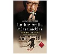 La Luz Brilla En Las Tinieblas: Cardenal Van Thuan: Historia De Una Esperanza