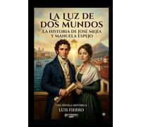 La luz de dos mundos: La Historia de José Mejía y Manuela Espejo