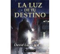 La Luz De Tu Destino Lucas, David (Auteur)