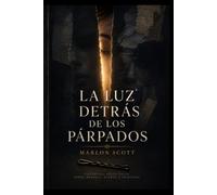 La luz detrás de los párpados: Una novela psicológica sobre memoria, sueños e identidad