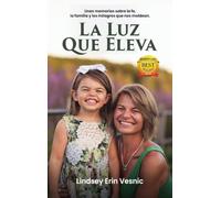 La Luz Que Eleva: Unas memorias sobre la fe, la familia y los milagros que nos moldean