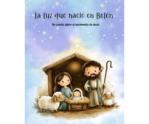 La Luz que nació en Belén: Un cuento sobre el nacimiento de Jesús
