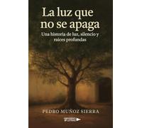 La luz que no se apaga: Una historia de luz, silencio y raíces profundas