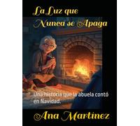 La Luz que Nunca se Apaga: Una historia que la abuela contó en Navidad.