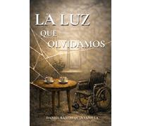 LA LUZ QUE OLVIDAMOS: Una novela sobre lo que el Alzheimer no puede borrar