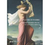 La Lyre D'ivoire - Henry-Pierre Picou Et Les Néo-Grecs