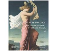 La Lyre D'ivoire - Henry-Pierre Picou Et Les Néo-Grecs
